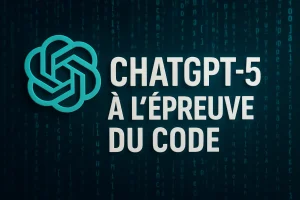 ChatGPT-5 à l&rsquo;Épreuve du Code